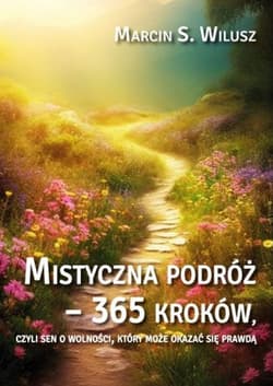 Mistyczna podróż - 365 kroków - Marcin S. Wilusz