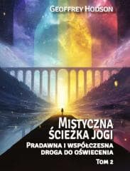 Mistyczna ścieżka jogi. Pradawna i współ... T.2 - Geoffrey Hodson