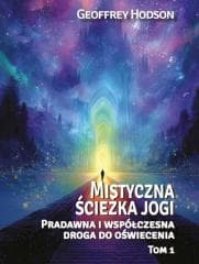 Mistyczna ścieżka jogi. Pradawna i współcz... T.1 - Geoffrey Hodson