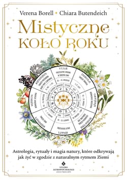 Mistyczne Koło Roku. Astrologia, rytuały i magia natury, które odkrywają jak żyć w zgodzie z naturalnym rytmem Ziemi - Verena Borell, Chiara Butendeich