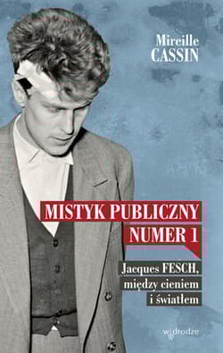 Mistyk publiczny nr 1 Jacques Fesch, między cieniem i światłem - Mireille Cassin