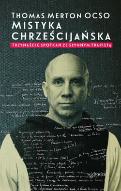 Mistyka chrześcijańska. Trzynaście spotkań ze słynnym trapistą - ebook - Thomas Merton