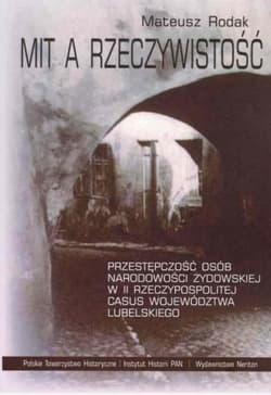 Mit a rzeczywistość Przestępczość osób narodowości żydowskiej w II Rzeczypospolitej. Casus województwa lubelskiego - Mateusz Rodak