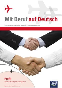 Mit Beruf auf Deutsch Język niemiecki zawodowy Podręcznik z ćwiczeniami Szkoła ponadgimnazjalna. Profil administracyjno - usługowy - Barbara Kujawa, Stinia Mariusz