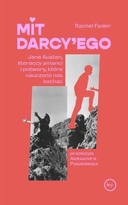 Mit Darcy'ego. Jane Austen, literaccy amanci i potwory, które nauczono nas kochać - Rachel Feder