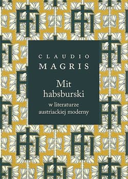 Mit habsburski w literaturze austriackiej moderny - Claudio Magris
