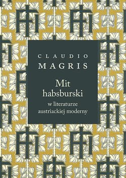 Mit habsburski w literaturze austriackiej moderny - Claudio Magris