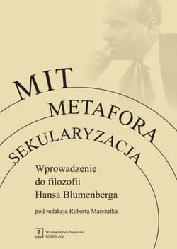 Mit Metafora Sekularyzacja Wprowadzenie do filozofii Hansa Blumenberga