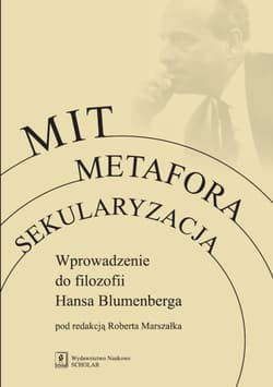 Mit Metafora Sekularyzacja Wprowadzenie do filozofii Hansa Blumenberga