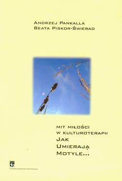 Mit miłości w kulturoterapii Jak umierają motyle... - Pankalla Andrzej, Piskor-Świerad Beata