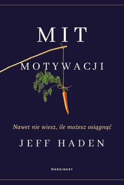 Mit motywacji Nawet nie wiesz, ile możesz osiągnąć - Jeff Haden
