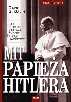 Mit papieża Hitlera Jak Pius XII ratował Żydów z rąk nazistów - Dalin David G.