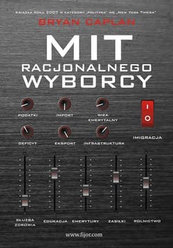 Mit racjonalnego wyborcy Dlaczego w demokracji wybiera się złe programy polityczne - Bryan Caplan