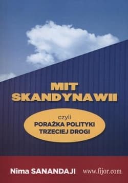 Mit Skandynawii czyli porażka polityki trzeciej drogi - Nima Sanandaji