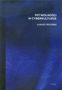 Mit wolności w cyberkulturze - Łukasz Trzciński