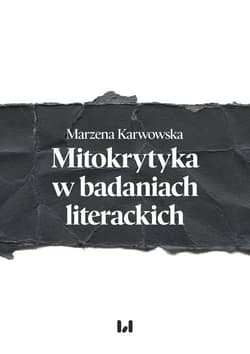 Mitokrytyka w badaniach literackich - Karwowska Marzena