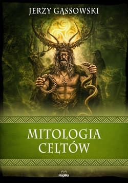 Mitologia Celtów. Wierzenia i zwyczaje - Gąssowski Jerzy