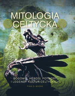 Mitologia celtycka. Bogowie, herosi, potwory i legendy kultur celtyckich - Finn D. Moore