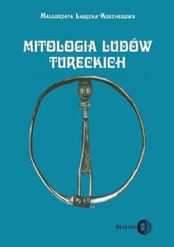 Mitologia ludów tureckich (Syberia Południowa) - Małgorzata Łabęcka-Koecherowa