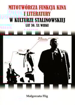 Mitotwórcza funkcja kina i literatury w kulturze stalinowskiej lat 30. XX wieku