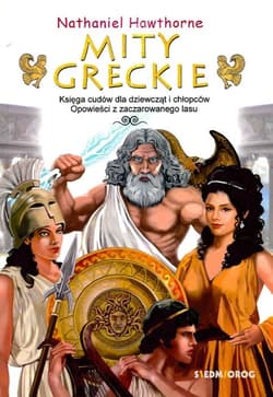 Mity greckie Księga cudów dla dziewcząt i chłopców Opowieści  z zaczarowanego lasu - Hawthorne  Nathaniel