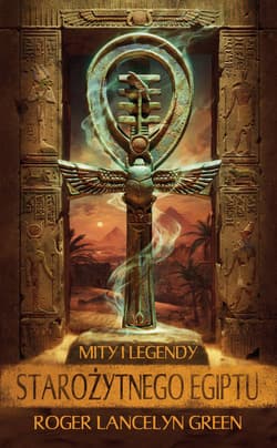 Mity i legendy starożytnego Egiptu - Roger  Lancelyn Green