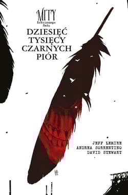 Mity Kościanego Sadu. Dziesieć tysięcy czarnych piór - Jeff Lemire