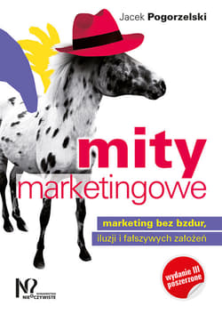 Mity marketingowe Marketing bez bzdur, iluzji i fałszywych założeń - Jacek Pogorzelski