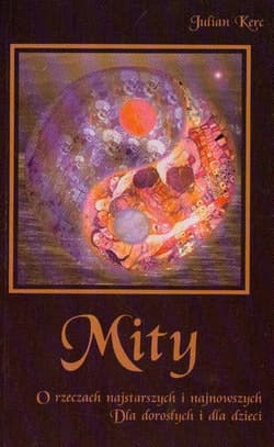 Mity o rzeczach najstarszych i najnowszych Dla dorosłych i dla dzieci - Julian Kerc