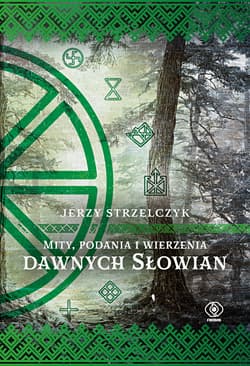 Mity, podania i wierzenia dawnych Słowian. Mity i legendy wyd. 2026 - Jerzy Strzelczyk
