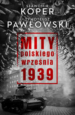 Mity polskiego września - ebook - Sławomir Koper, Pawłowski Tymoteusz