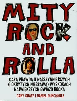 Mity rock and rolla Cała prawda o najsłynniejszych i okrytych niesławą wyskokach największych gwiazd rocka - Graff Gary, Durchholz Daniel