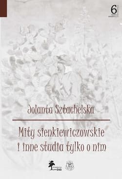 Mity sienkiewiczowskie i inne studia tylko o nim