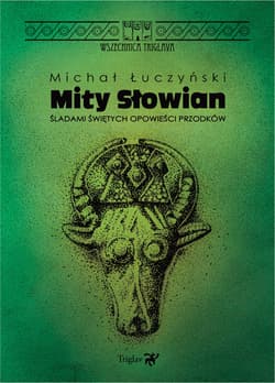 Mity Słowian Śladami świętych opowieści przodków - Michał Łuczyński