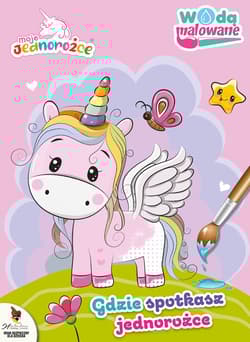 Miu miu i urodziny królowej. Moje Jednorożce. Wodą malowane. Część 2 - Opracowanie Zbiorowe