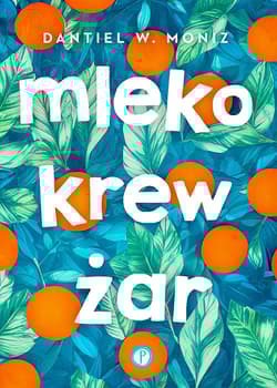 Mleko krew żar - Moniz Dantiel W.