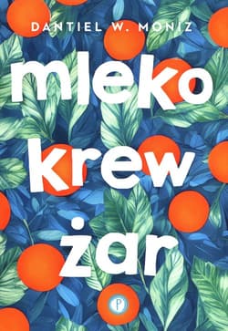Mleko krew żar - Moniz Dantiel W.