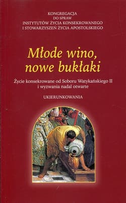 Młode wino nowe bukłaki Życie konsekrowane od Soboru Watykańskiego II i wyzwania nadal otwarte