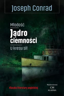 Młodość Jądro ciemności, U kresu sił - Joseph Conrad