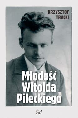 Młodość Witolda Pileckiego - Krzysztof Tracki