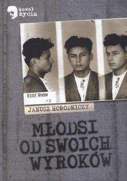 Młodsi od swoich wyroków - Janusz Horodniczy