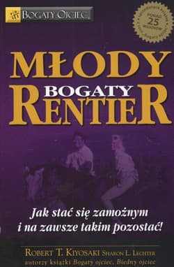 Młody bogaty rentier Jak stać się zamożnym i na zawsze takim pozostać - Robert T. Kiyosaki, Sharon L. Lechter