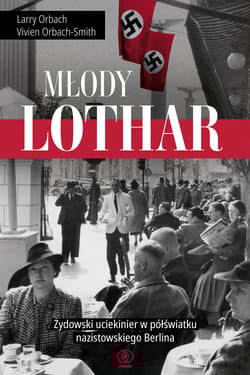 Młody Lothar. Żydowski uciekinier w półświatku nazistowskiego Berlina - Larry Orbach, Vivien Orbach-Smith