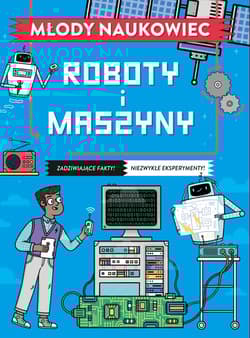 Młody naukowiec. Roboty i maszyny - Nick Arnold