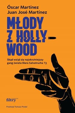 Młody z Hollywood. Skąd wziął się najokrutniejszy gang świata Mara Salvatrucha 13 - Martínez Juan José