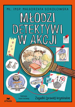 Młodzi detektywi w akcji. Zagadki (prawie) kryminalne