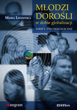 Młodzi dorośli w dobie globalizacji Szkice psychologiczne - Ledzińska Maria