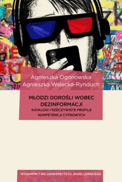 Młodzi dorośli wobec dezinformacji Katalogi i rzeczywiste profile kompetencji cyfrowych - Agnieszka Ogonowska