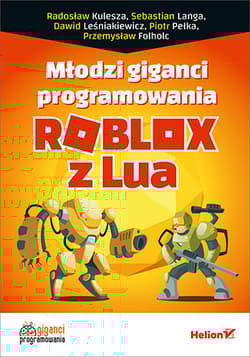 Młodzi giganci programowania. Roblox z Lua - Opracowanie Zbiorowe