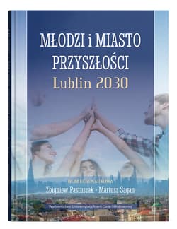 Młodzi i miasto przyszłości. Lublin 2030 - red. Zbigniew Pastuszak, Mariusz Sagan